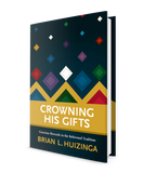 Crowning His Gifts: Gracious Rewards in the Reformed Tradition