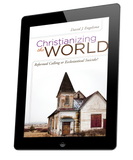 Christianizing the World, Reformed Calling or Ecclesiastical Suicide (ebook)