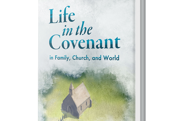 Book Review - Life in the Covenant: In Family, Church, and World