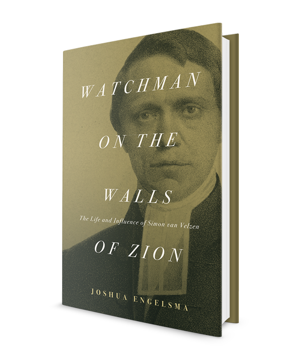 Watchman on the Walls of Zion: The Life and Influenece of Simon van Velzen