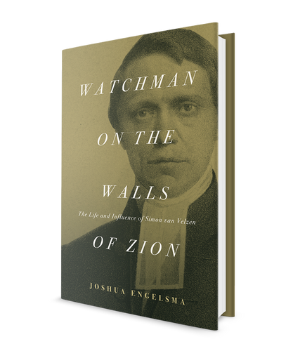 Watchman on the Walls of Zion: The Life and Influenece of Simon van Velzen