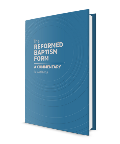 The Reformed Baptism Form by B. Wielenga now published in English