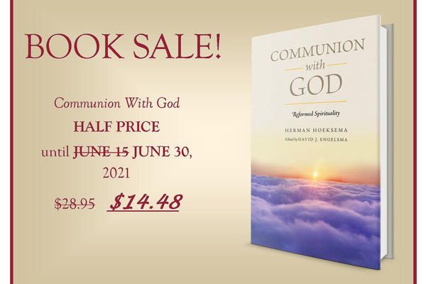 Communion With God, by H. Hoeksema, SALE EXTENDED TO JUNE 30!