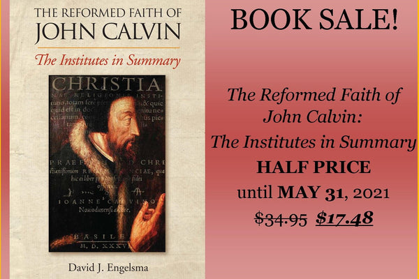 The Reformed Faith of John Calvin