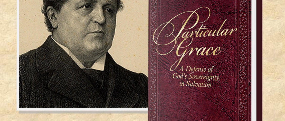 Particular Grace: A Defense of God’s Sovereignty in Salvation