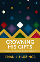 Crowning His Gifts: Gracious Rewards in the Reformed Tradition