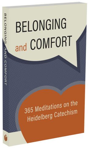 Belonging and Comfort: 365 Meditations on the Heidelberg Catechism
