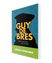 Guy de Brès: Reformer and Martyr of the Lowlands