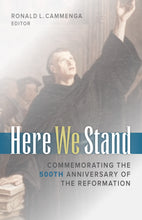 Here We Stand: Commemorating the 500th Anniversary of the Reformation