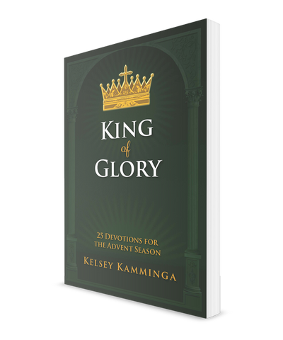 King of Glory: 25 Devotions for the Advent Season