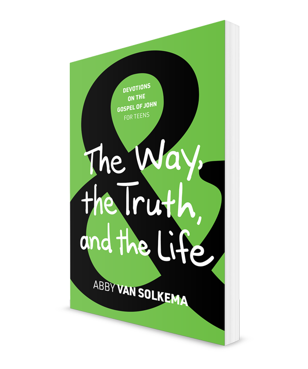 The Way, the Truth, and the Life: Devotions on the Gospel of John for Teens, Book 3