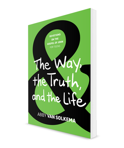 The Way, the Truth, and the Life: Devotions on the Gospel of John for Teens, Book 3