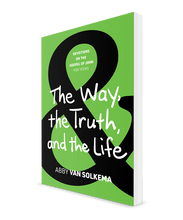 The Way, the Truth, and the Life: Devotions on the Gospel of John for Teens, Book 3