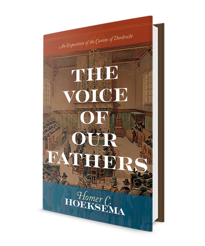 Voice of Our Fathers: An Exposition of the Canons of Dordt