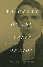 Watchman on the Walls of Zion: The Life and Influence of Simon van Velzen