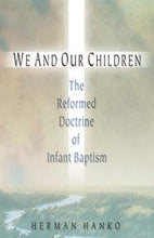 We and Our Children: The Reformed Doctrine of Infant Baptism