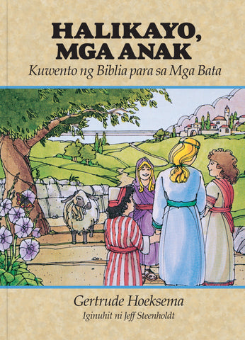 Halikayo, Mga Anak: Kuwento ng Biblia para sa Mga Bata (Come Ye Children)