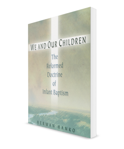 We and Our Children: The Reformed Doctrine of Infant Baptism