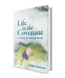 Life in the Covenant: in Family, Church, and World