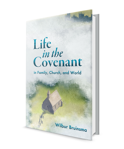 Life in the Covenant: in Family, Church, and World