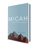 Micah: Proclaiming the Incomparable God