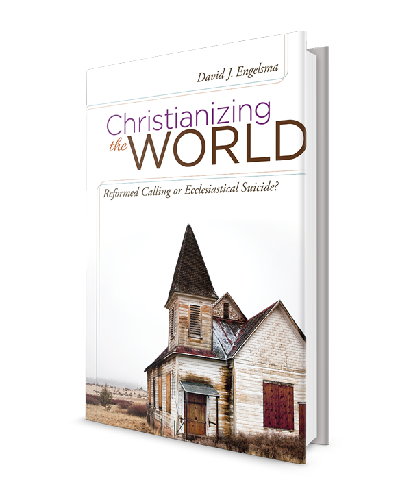 Christianizing the World, Reformed Calling or Ecclesiastical Suicide