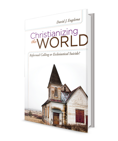 Christianizing the World, Reformed Calling or Ecclesiastical Suicide