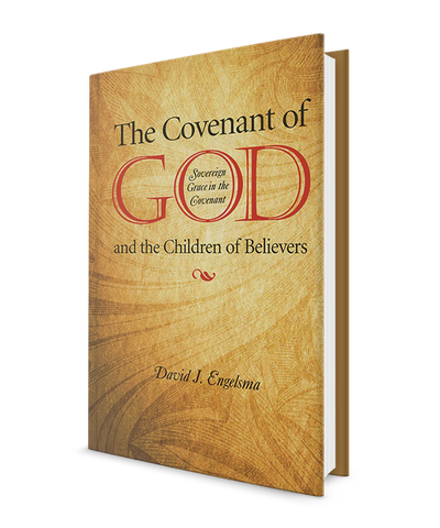 The Covenant of God and the Children of Believers: Sovereign Grace in the Covenant