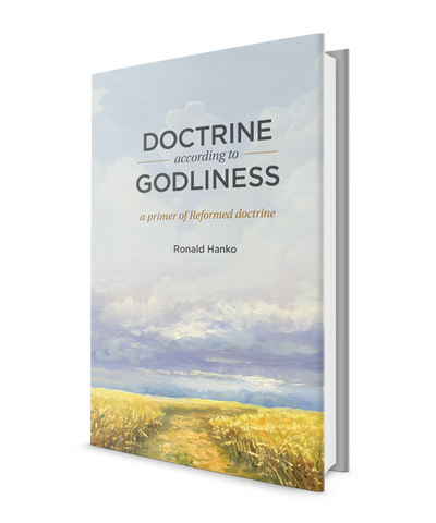 Doctrine according to Godliness: A primer of Reformed doctrine