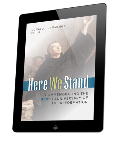 Here We Stand Commemorating the 500th Anniversary of the Reformation (ebook)