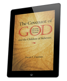The Covenant of God and the Children of Believers: Sovereign Grace in the Covenant