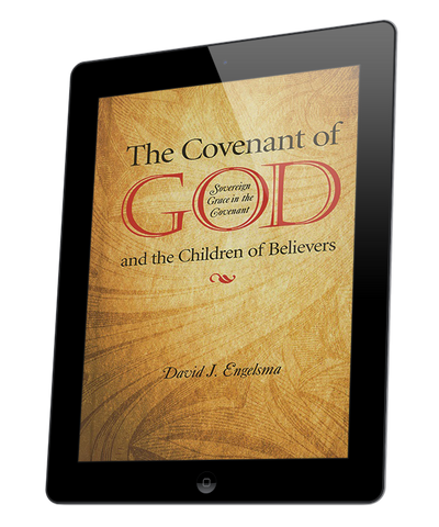 The Covenant of God and the Children of Believers: Sovereign Grace in the Covenant