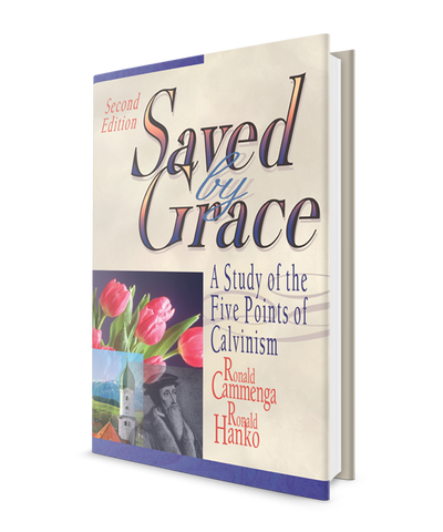 Saved by Grace: A Study of the Five Points of Calvinism