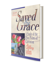 Saved by Grace: A Study of the Five Points of Calvinism